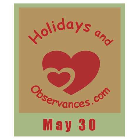 May 30 Holidays and Observances, Events, History, Recipe, and More!