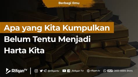 Apa Yang Kita Kumpulkan Belum Tentu Menjadi Harta Kita Ustaz Ammi Nur