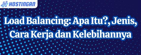 Load Balancing Apa Itu Jenis Cara Kerja Dan Kelebihannya Hostingan