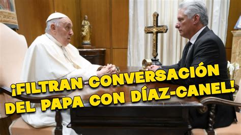 Se Revela Video De La Conversaci N Que Sostuvo El Santo Padre Con Canel