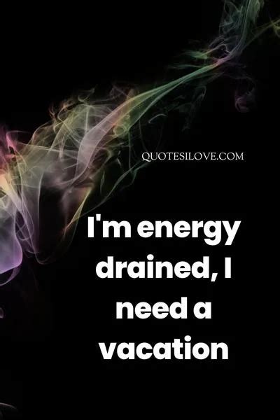 Energy Drained Quotes - Quotes I Love