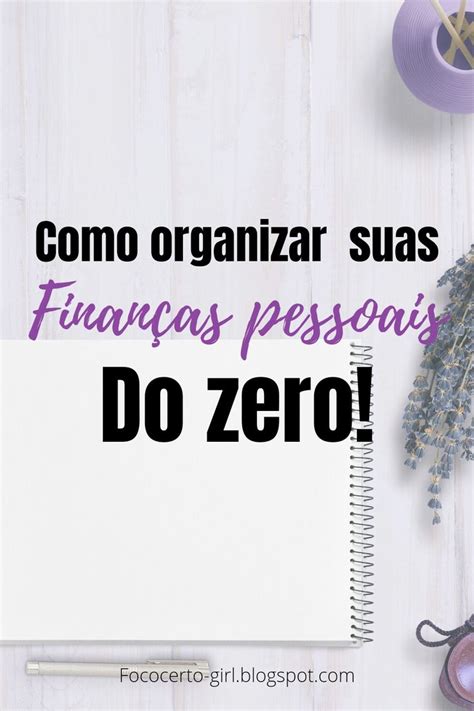 Como organizar suas finanças pessoais do zero Veja o passo a passo em