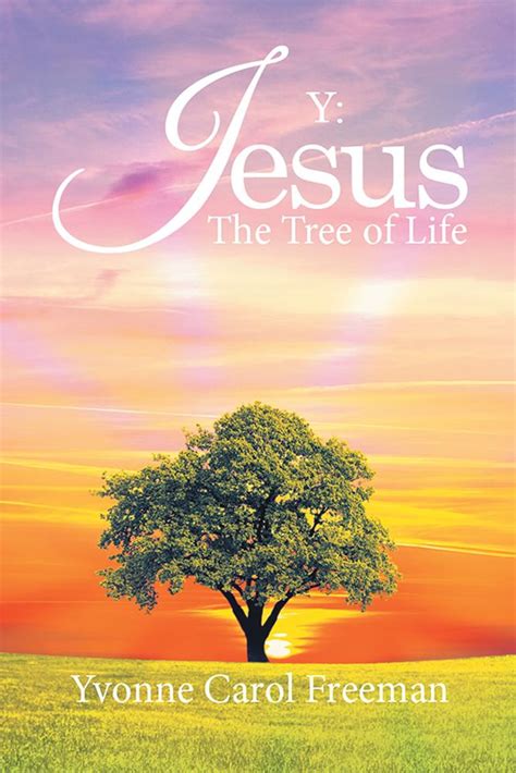 Y Jesus The Tree Of Life Ebook By Yvonne Carol Freeman Epub Rakuten Kobo United States