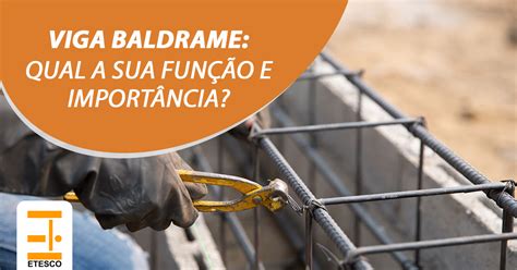 Viga Baldrame qual a sua função e importância Etesco Construções