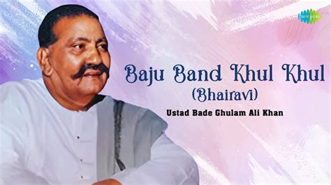 Baju Band Khul Khul Bhairavi Legend Ustad Bade Ghulam Ali Khan Indian Classical Music