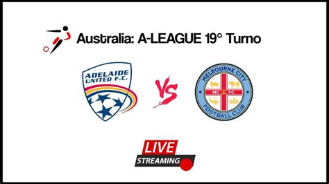 Adelaide United Vs Melbourne City A League Turno Diretta Live