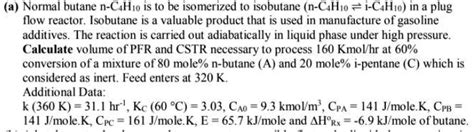 Solved Anormal Butane N C Hio Is To Be Isomerized To Isobutane N C Hio