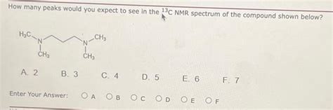 Solved How Many Peaks Would You Expect To See In The 13C NMR Chegg