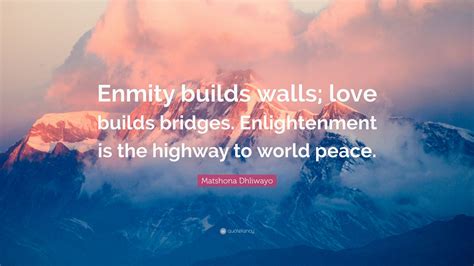 Matshona Dhliwayo Quote Enmity Builds Walls Love Builds Bridges