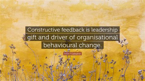 Peter F Gallagher Quote Constructive Feedback Is Leadership Gift And