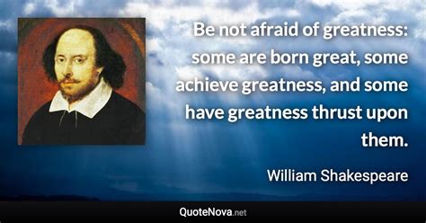 Be Not Afraid Of Greatness Some Are Born Great Some Achieve Greatness