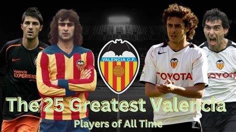 25 Valencia Best Players Of All Time YouTube