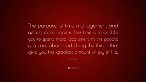 Brian Tracy Quote The Purpose Of Time Management And Getting More