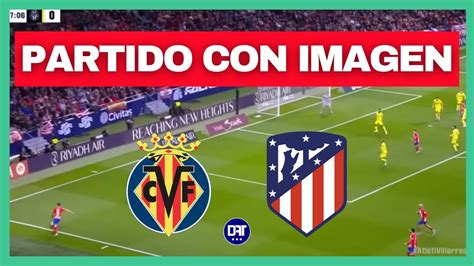 El Atl Tico Madrid Logr Un Triunfazo En El Final Ante Villarreal Y