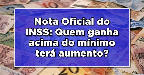 Nota Oficial do INSS Quem ganha acima do mínimo terá aumento em 2024