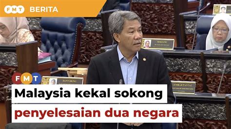 Malaysia Kekal Sokong Penyelesaian Dua Negara Selesai Konflik Di Gaza