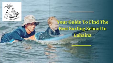 Your Guide To Find The Best Surfing School In Lahaina | PPT | Free Download