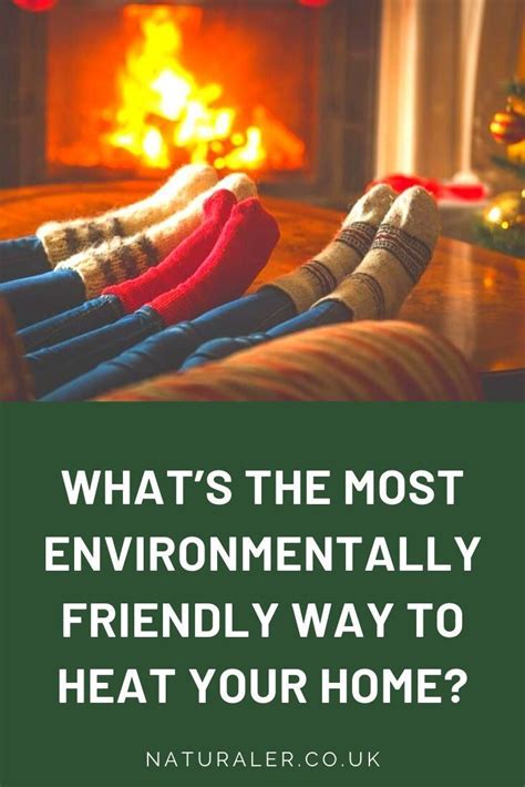 What S The Most Environmentally Friendly Way To Heat Your Home