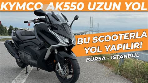 Bu Scooterla Uzun Yol Yapılır Kymco AK550 ile Bursa Istanbul YouTube