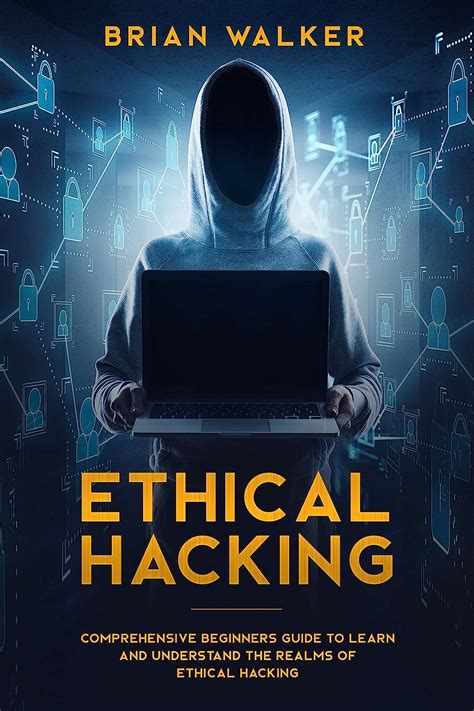 Ethical Hacking Comprehensive Beginners Guide To Learn And Understand