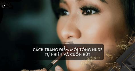 Cách trang điểm môi tông nude tự nhiên và cuốn hút BYS Cosmetics Việt Nam