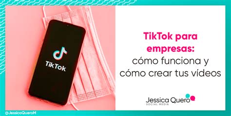 Tiktok Para Empresas C Mo Funciona Y C Mo Crear Tus V Deos