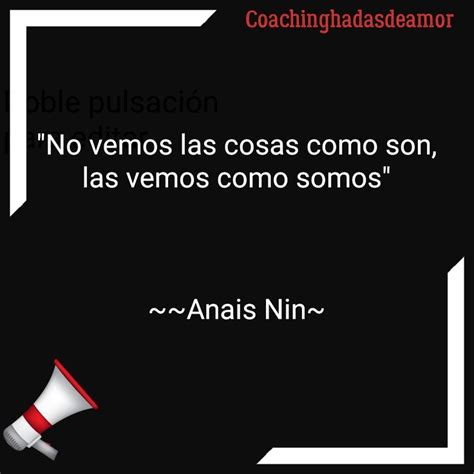 Ana S Nin Coachinghadasdeamor No Vemos Las Cosas Como Son Las Vemos