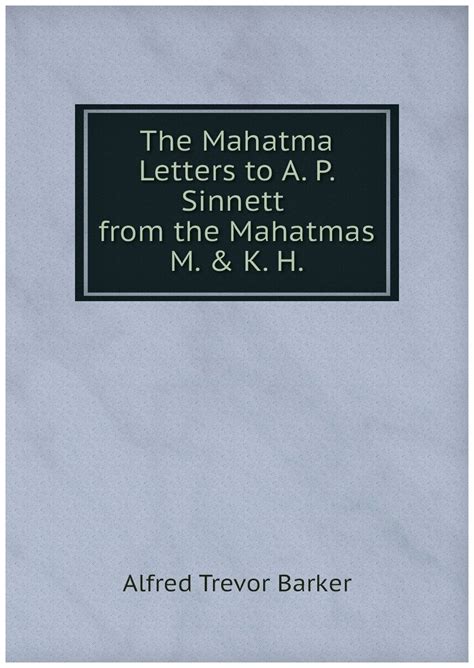 The Mahatma Letters to A. P. Sinnett from the Mahatmas M. & K. H ...