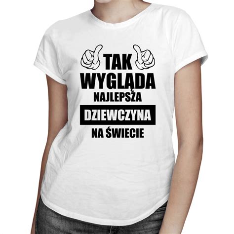 Tak Wygl Da Najlepsza Dziewczyna Na Wiecie