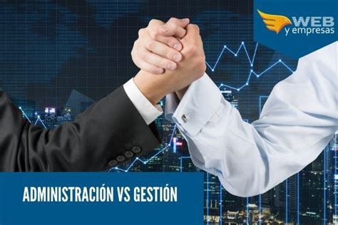 Administración Vs Gestión 12 Diferencias Que No Sabías Web Y Empresas