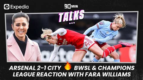 Arsenal 2 1 City 🔥bwsl And Champions League Reaction With Fara Williams