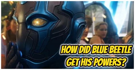 How Did Blue Beetle Get His Powers? Blue Beetle's Abilities And Powers