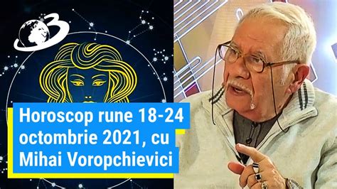 Horoscop Rune 18 24 Octombrie 2021 Cu Mihai Voropchievici Vunjo