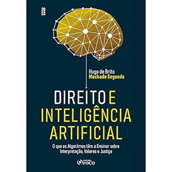 Direito e Inteligência Artificial 1ª Ed 2023 O Que os Algoritmos