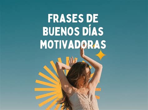 100 frases motivadoras de buenos días para comenzar la