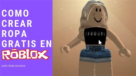 Como Crear Ropa GRATIS En Roblox Ropa Gratis Sin Robux YouTube