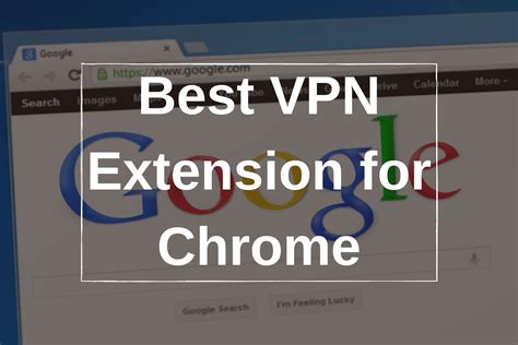 Best Google Chrome Vpn Extensions Fast Secure Browsing