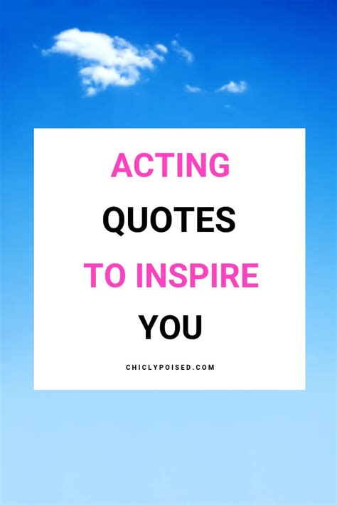 Acting Quotes To Inspire You - Chiclypoised