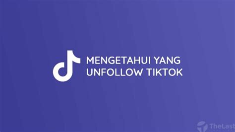 Cara Mengetahui Yang Unfollow Tiktok Tanpa Aplikasi