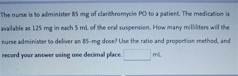 Solved The Nurse Is To Administer 85 Mg Of Clarithromycin Po