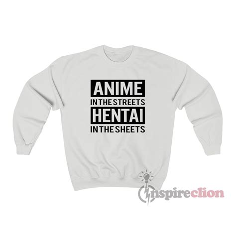 Anime In The Streets Hentai In The Sheets Sweatshirt Cheap Custom