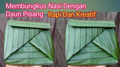 Cara Membungkus Nasi Dengan Daun Pisang Yang Rapi Youtube