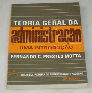 Livro Teoria Geral Da Administracao Fernando C P Motta Estante Virtual