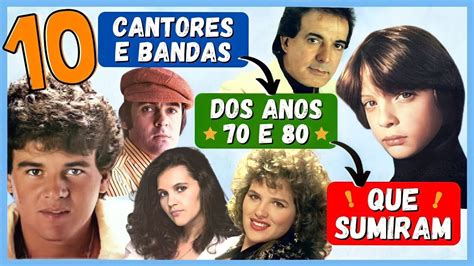 10 Cantores Que Fizeram Muito Sucesso Nos Anos 70 80 E Sumiram