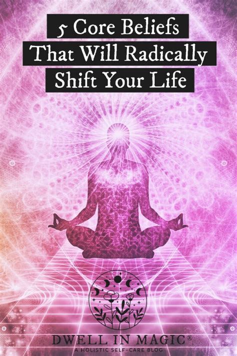 5 Core Beliefs That Will Radically Shift Your Life Dwell In Magic