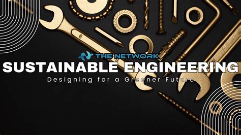 Sustainable Engineering: Designing for a Greener Future - The Network 