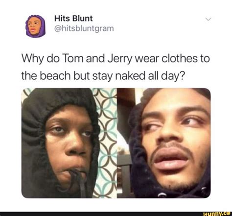 Why Do Tom And Jerry Wear Clothes To The Beach But Stay Naked All Day Ifunny