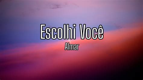 Almar Escolhi Voc Letra Lyric Youtube