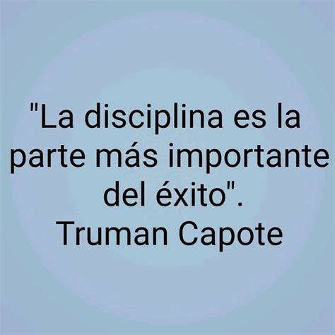 A Quote From Truman Capote That Reads La Discipina Es La Parte Mas