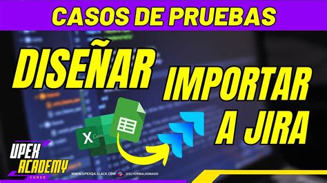 Clase18 👩‍💻cómo DiseÑar E Importar Casos De Prueba De Excel A Jira Xray🚀 Paso A Paso Curso